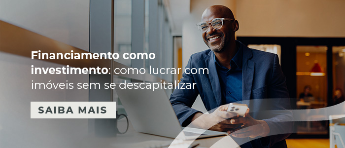 Financiamento como investimento: como lucrar com imóveis sem se descapitalizar